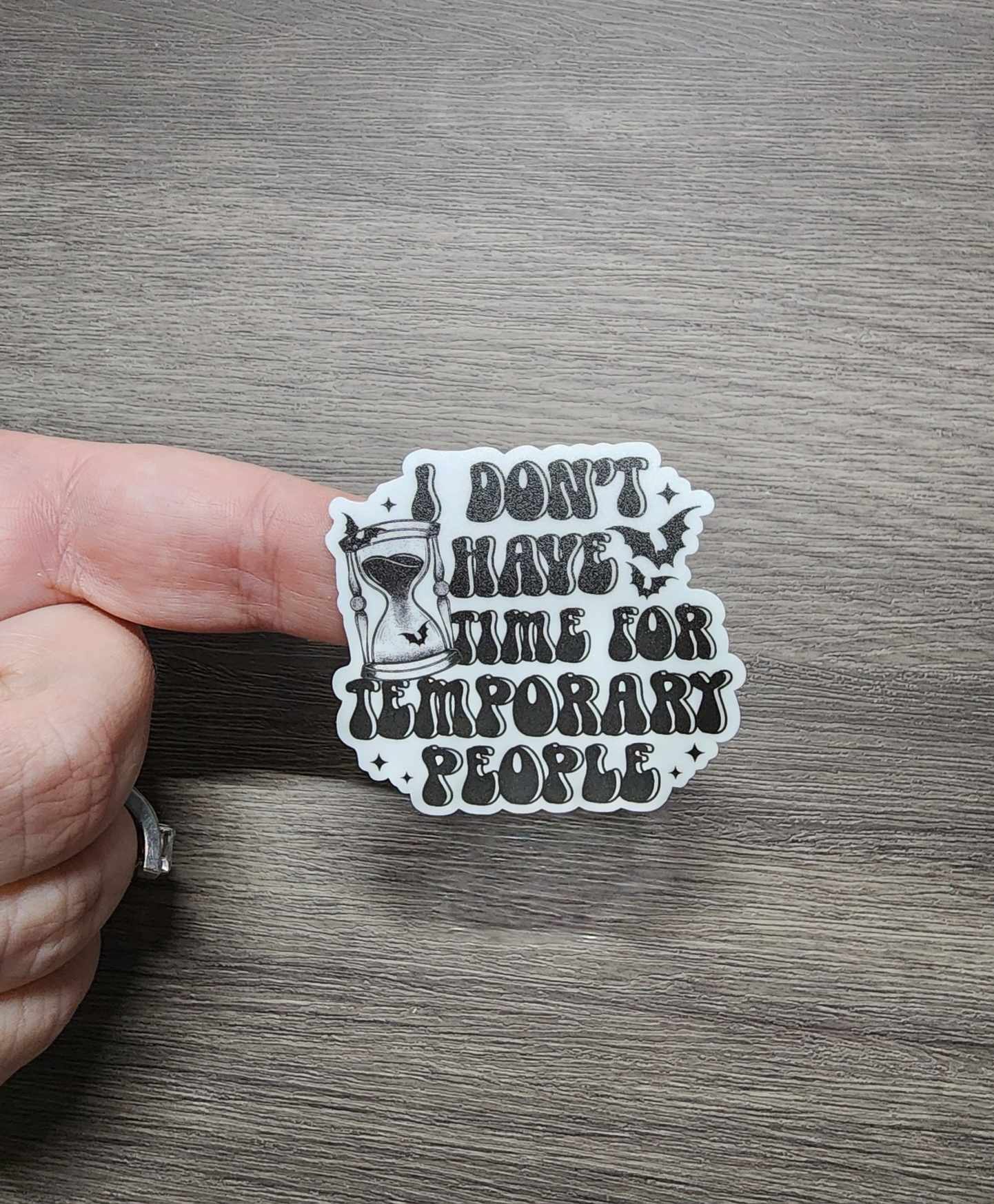 I Don't Have Time for Temporary People | Vinyl Sticker