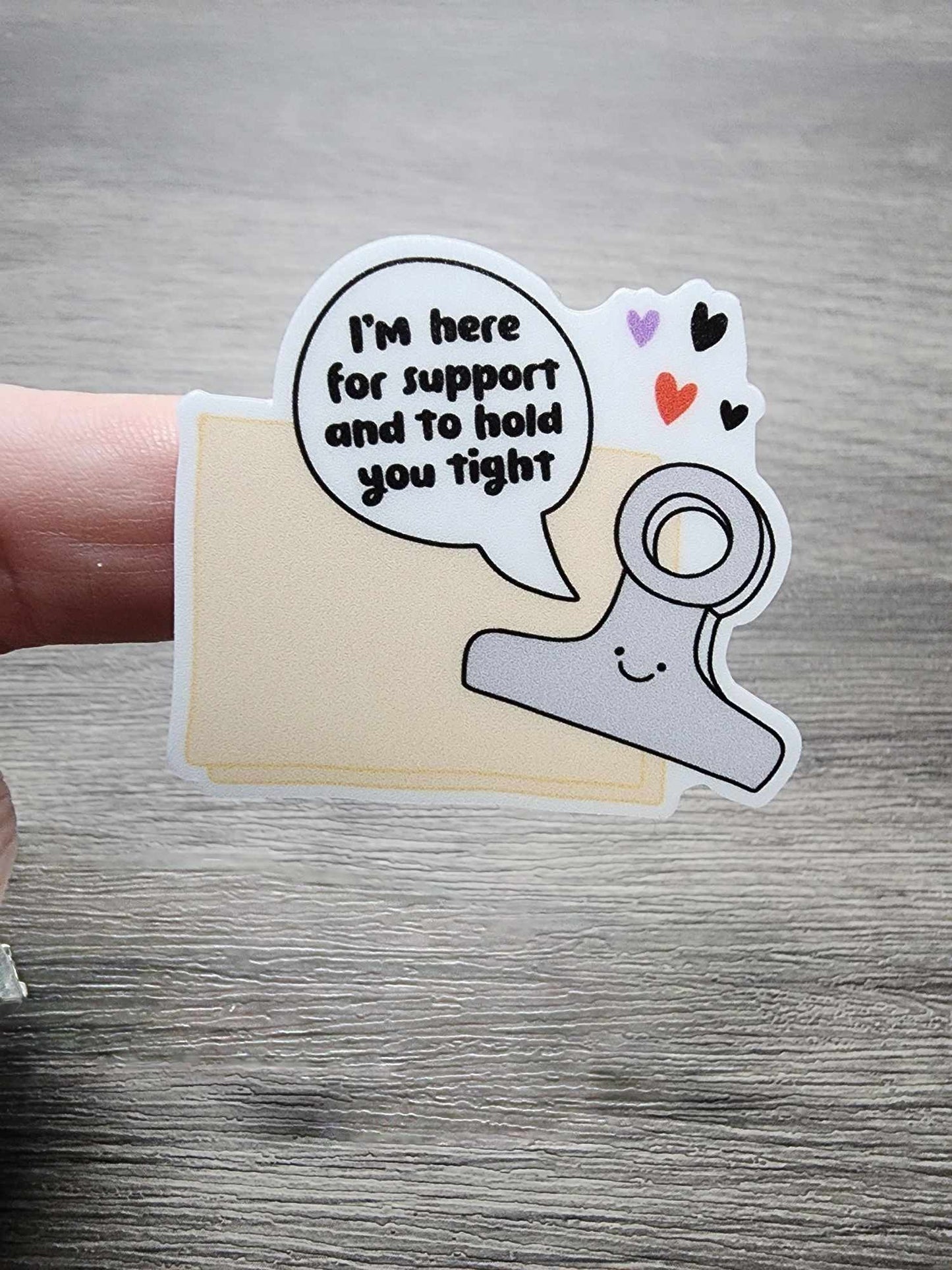 I'm Here for Support and to Hold You Tight | Vinyl Sticker